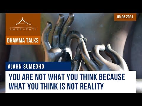You are not what you think because what you think is not reality | Ajahn Sumedho | 09.06.2021