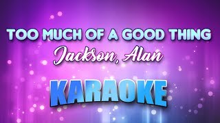 Jackson, Alan - Too Much Of A Good Thing (Karaoke &amp; Lyrics)