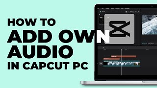 How To Add Your Own Audio on CapCut PC 2023 | Windows & MacBook | Latest update
