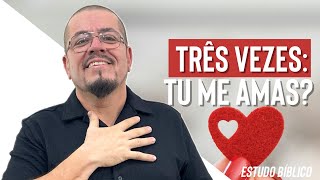 Três vezes perguntou: "tu me amas?"- Estudo Bíblico e Teológico