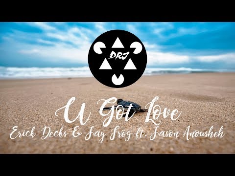 Erick Decks & Jay Frog ft. Jason Anousheh - U Got Love