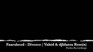 Faarsheed - Divorce ( Vahid & djblutex Remix) Pacha Recordings
