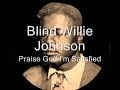 Blind Willie Johnson Praise God I'm Satisfied