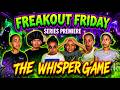 Freakout Friday Series Premiere The Whisper Game We Should Ve Never Played