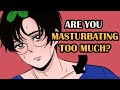 How Much Masturbation Is Too Much