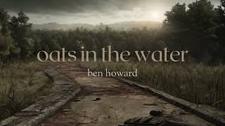 oats in the water .:ben howard:. lyrics