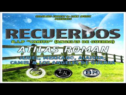Atilas Roman Ft. Jeriel, Mexicano, Alaisha, Camel & Los Angeles De Guerra - Recuerdos (R.I.P Canito)