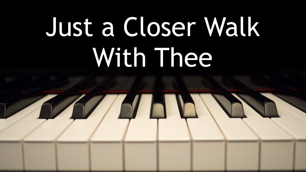 Just a Closer Walk With Thee - piano instrumental hymn with lyrics