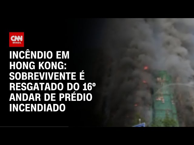 Sobrevivente é resgatado do 16º andar de prédio incendiado em Hong Kong | BASTIDORES CNN