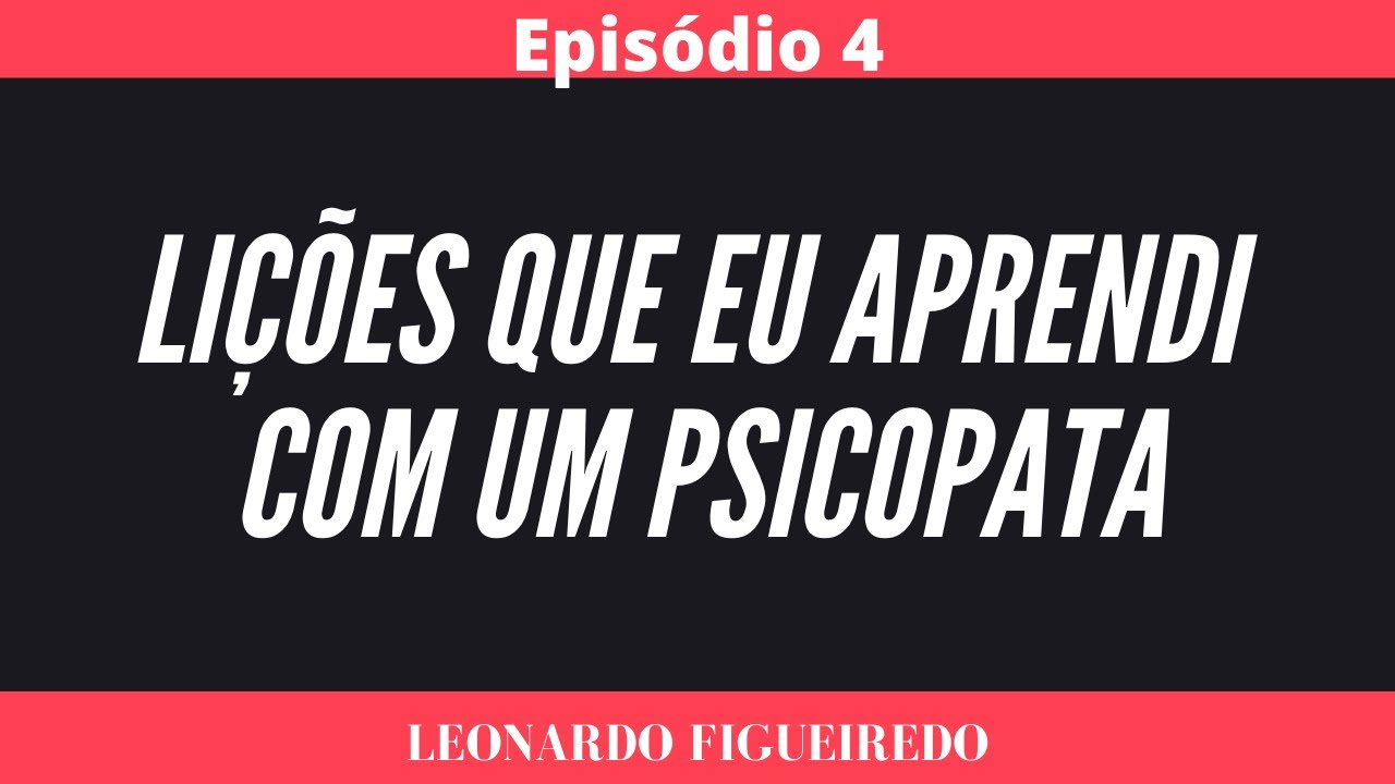 Episódio 4 - Lições  que eu aprendi com um psicopata