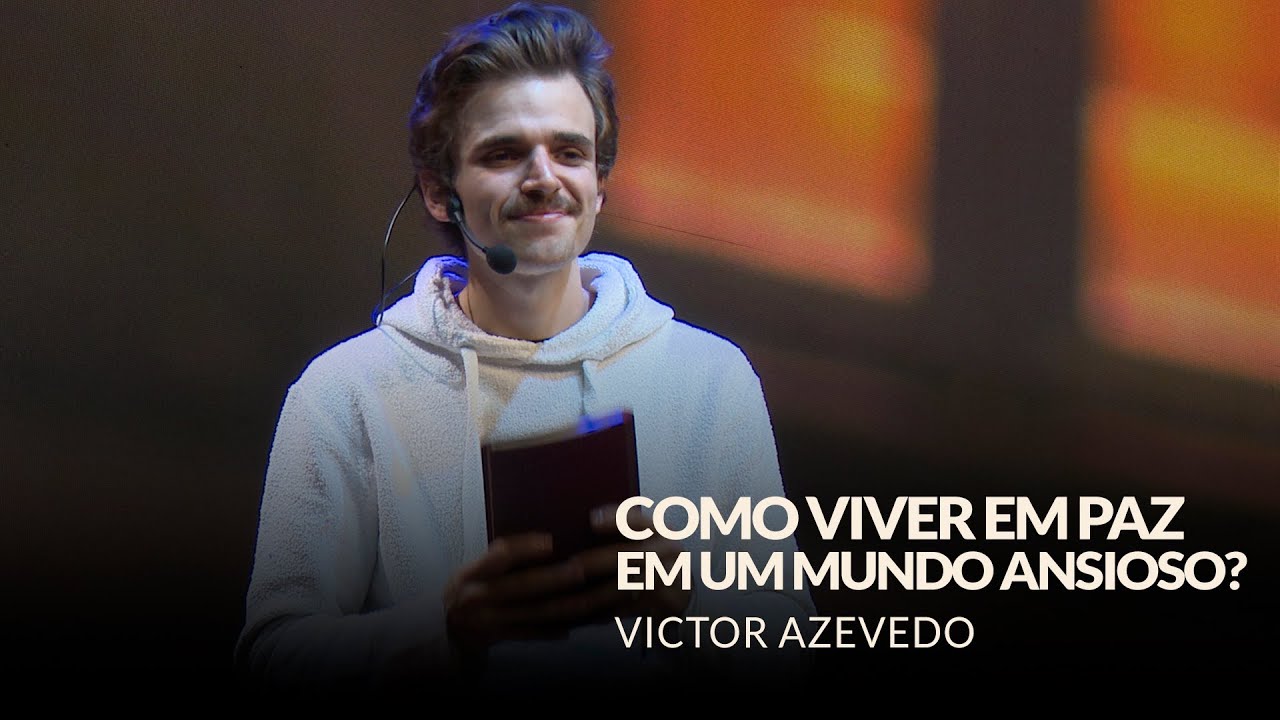 COMO VIVER EM PAZ EM UM MUNDO ANSIOSO? - VICTOR AZEVEDO