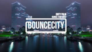 Dirty Palm - Ounce (VIP Mix)