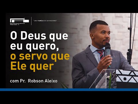 O Deus que eu quero, o servo que Ele quer com Pr. Robson Aleixo