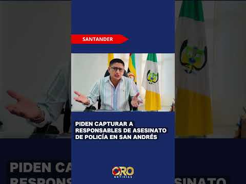 Piden capturar a responsables de asesinato de policía en San Andrés | Oro Noticias