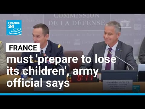 French general says country must 'prepare to lose its children' in potential war • FRANCE 24