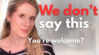 You’re Welcome? Here’s What We Actually Say