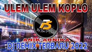 Download lagu DJ ULEM ULEM [ ANIK ARNIKA - ULEM ULEM ] REMIX KOPLO TERBARU 2022 mp3