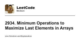 YouTube video '2934. Minimum Operations to Maximize Last Elements in Arrays (Leetcode Medium)'