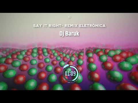 Say It Right- Remix Eletrônica ( Dj Baruk )