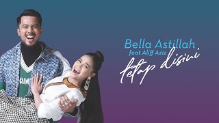 Download lagu Bella Astillah Feat Aliff Aziz -  Tetap Disini mp3