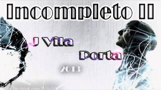Porta ft. J Vila / INCOMPLETO II [NUEVO 2013]