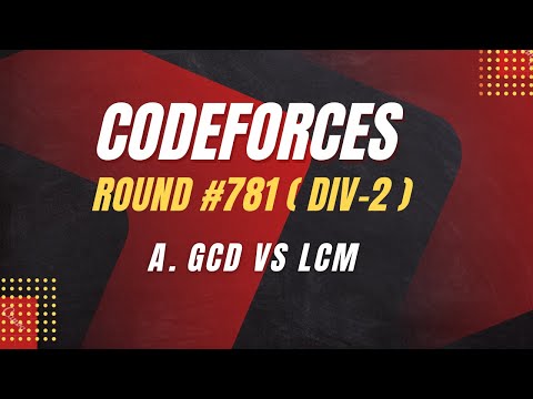 A. GCD vs LCM | Codeforces Round #781 | Div-2