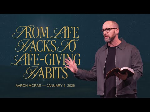 From Life Hacks to Life-Giving Habits - Aaron McRae