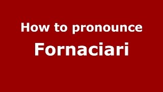 How to pronounce Fornaciari