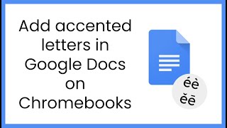 Add accented letters in Google Docs on Chromebooks