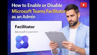 How to enable or disable Microsoft Teams Facilitator as an Admin.