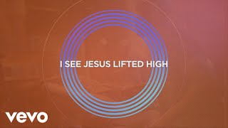 I See Jesus Lifted High