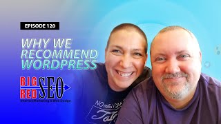 Why We Recommend WordPress - Episode 120