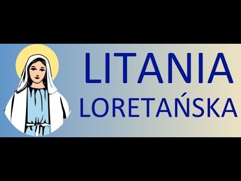 Litania Loretańska - Matko Kościoła i Matko Łaski Bożej