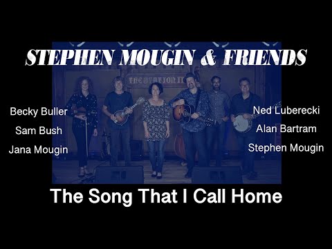 The Song That I Call Home - Stephen Mougin, Sam Bush, Becky Buller, Ned Luberecki, Alan Bartram