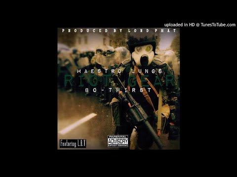 Riot Gear ft Bo Thirst & L.A.V ( prod. Lord Phat) ~ Maestro Lungs