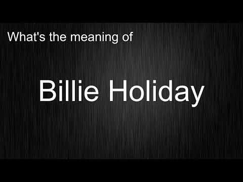 What's the meaning of "Billie Holiday", How to pronounce Billie Holiday?