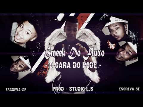 SMEEK DO FLUXO - O CARA DO PODE - PROD : STUDIO L.S