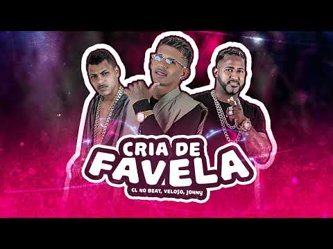 CRIA DE FAVELA - CL NO BEAT, JONNY, VELOSO