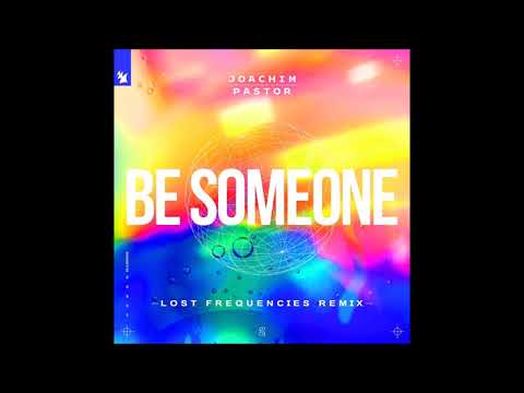 Joachim Pastor Feat. EKE - Be Someone (Lost Frequencies Remix)