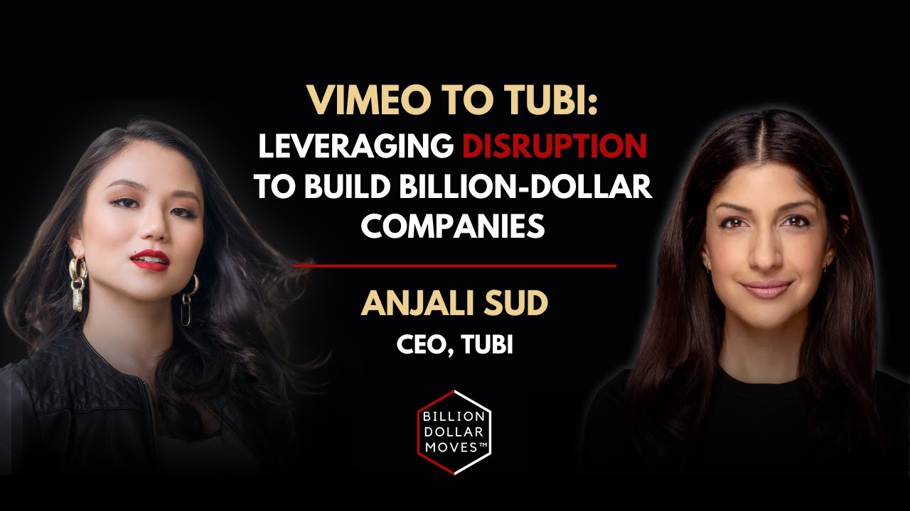 Vimeo to Tubi: Anjali Sud Leveraging Disruption to Build Billion-Dollar Companies
