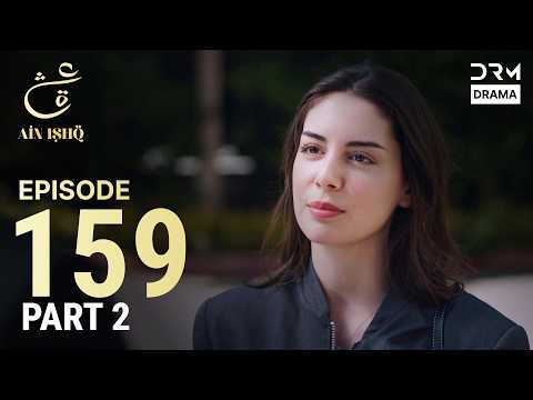 Turkish Drama in Urdu | Ain Ishq | Episode 159 - Part 2 | One Love | UD1O