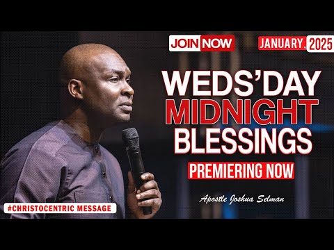 WEDNESDAY MIDNIGHT BLESSINGS, 8TH JANUARY 2025 - APOSTLE JOSHUA SELMAN Good Word