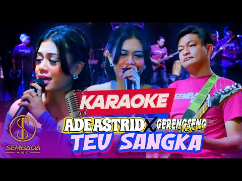 [KARAOKE] ADE ASTRID x GERENGSENG TEAM - TEU SANGKA | Hate, najan jero moal bisa diteleuman