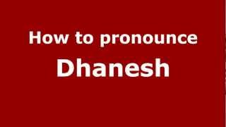 How to pronounce Dhanesh