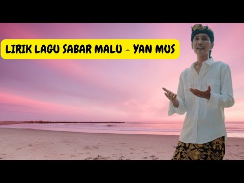 LIRIK SABAR MALU  - YAN MUS