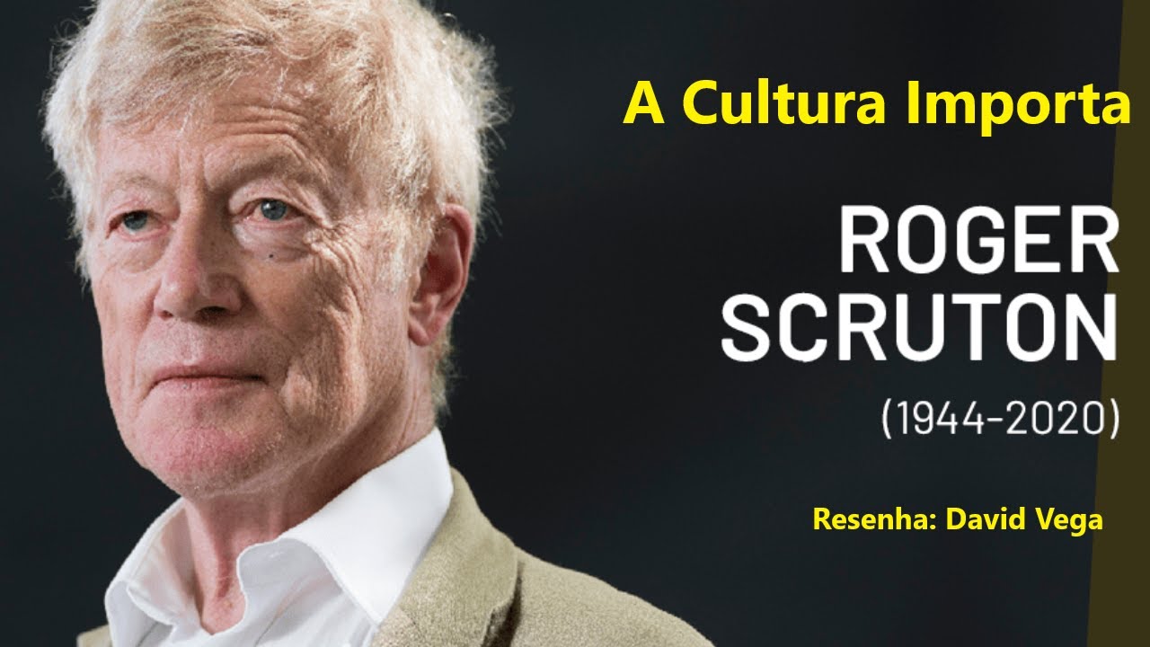 A Cultura Importa - Roger Scruton - Resenha - David Vega