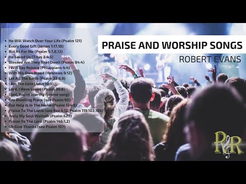 PRAISE AND WORSHIP SONGS  | ROBERT EVANS