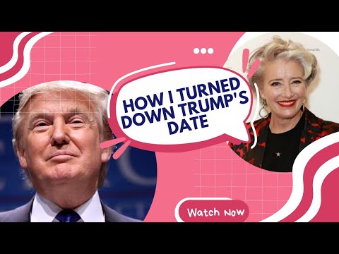 Emma Thompson: How I Turned Down Trump's Date