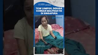 Kisah Pilu TKW Asal Jember Lumpuh Diduga Jadi Korban Malpraktik di Singapura, Begini Kronologinya