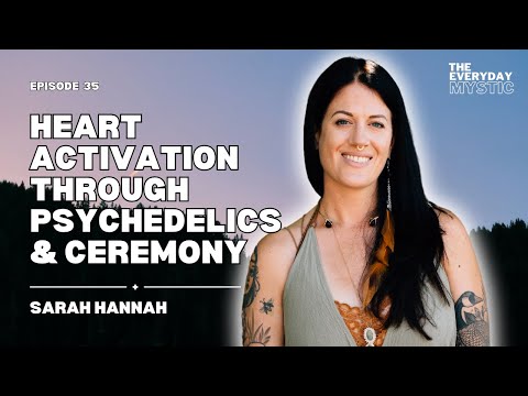 Heart Activation Through Psychedelics & Ceremony w/ Sarah Hannah
